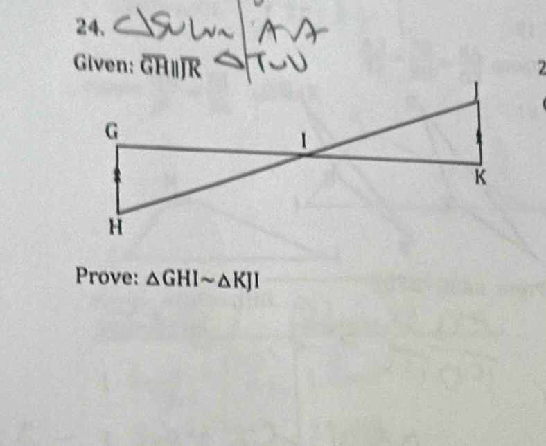 Given: GH∥JR
Prove: △ GHIsim △ KJI