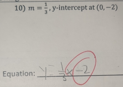 m= 1/3  , y-intercept at (0,-2)
Equatio