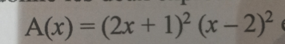 A(x)=(2x+1)^2(x-2)^2