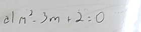 al m^2-3m+2=0