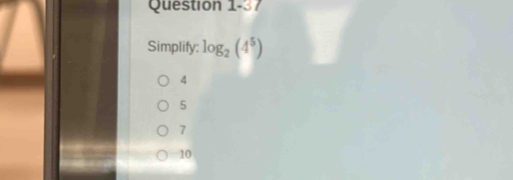 Simplify: log _2(4^5)
4
5
7
10