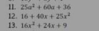 25a^2+60a+36
12. 16+40x+25x^2
13. 16x^2+24x+9