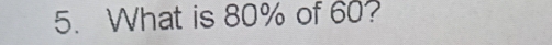 What is 80% of 60?