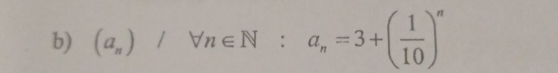 (a_n)/forall n∈ N:a_n=3+( 1/10 )^n