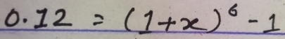 0.12=(1+x)^6-1