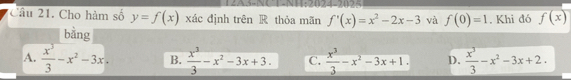 Cho hàm số y=f(x) xác định trên R thỏa mãn f'(x)=x^2-2x-3 và f(0)=1. Khi đó f(x)
bằng
A.  x^3/3 -x^2-3x. B.  x^3/3 -x^2-3x+3. C.  x^3/3 -x^2-3x+1. D.  x^3/3 -x^2-3x+2.