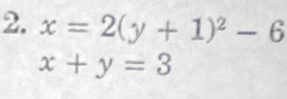 x=2(y+1)^2-6
x+y=3