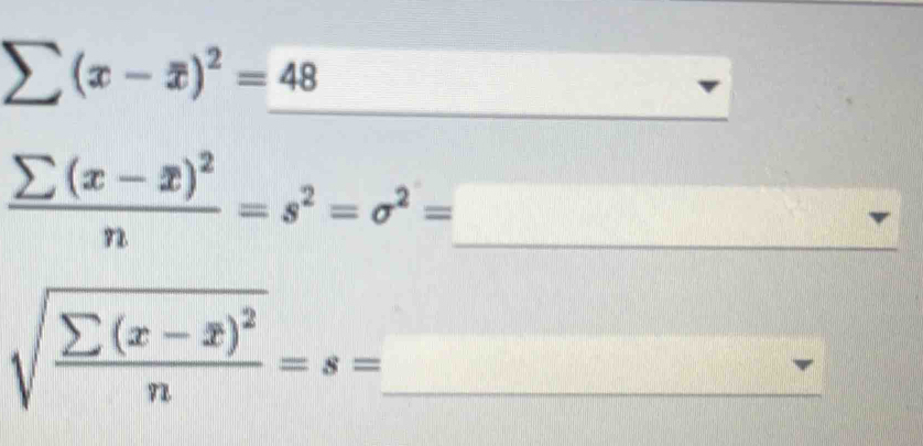 sumlimits (x-overline x)^2=48
__
_ frac sumlimits (x-overline x)^2n=s^2=sigma^2=
sqrt(frac sumlimits (x-overline x))^2n=s= _