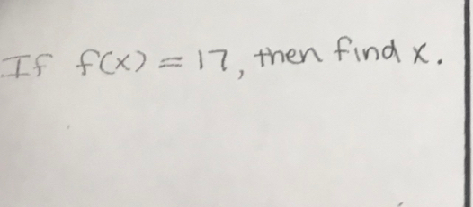 If f(x)=17 , then find x.