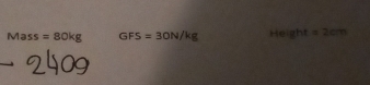 Mass =80kg GFS=30N/kg 110 if =2cm