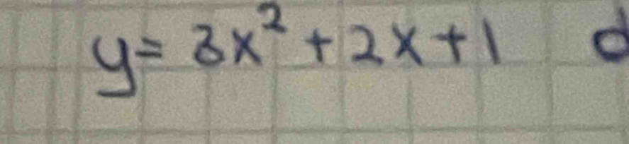 y=3x^2+2x+1
d