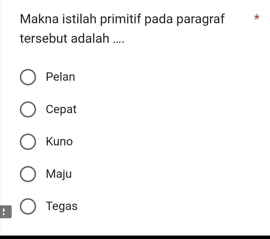 Makna istilah primitif pada paragraf ₹*
tersebut adalah ....
Pelan
Cepat
Kuno
Maju
!
Tegas