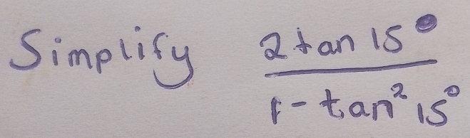 Simplify  2tan 15°/1-tan^215° 