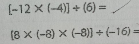 [-12* (-4)]/ (6)=
[8* (-8)* (-8)]/ (-16)=