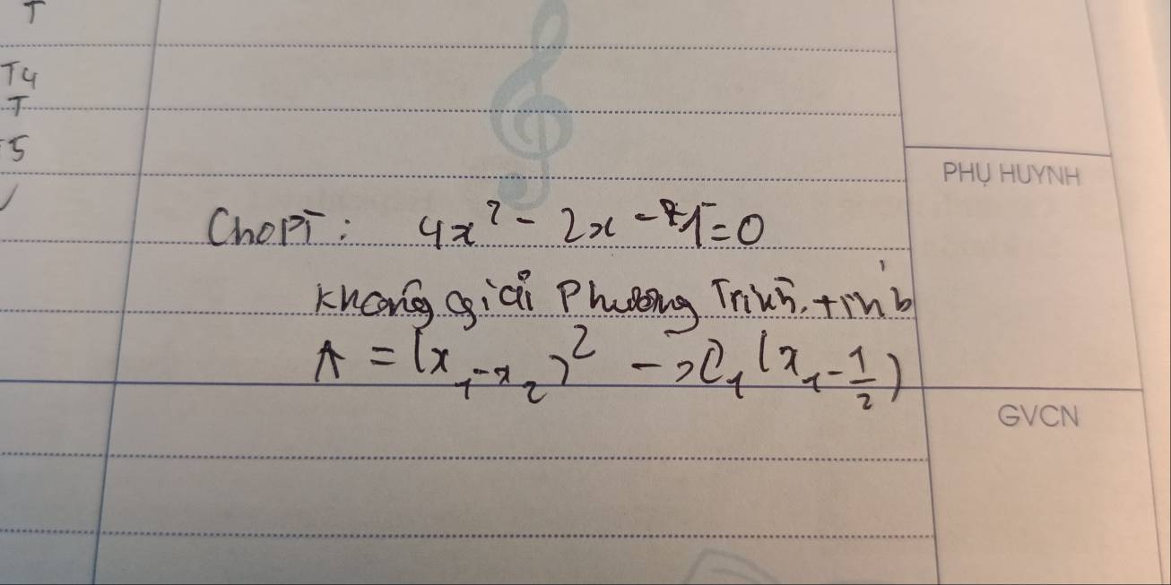 T4 
5 
Chopi : 4x^7-2x-4=0
khong giài Phng Thui, +ihb
A=(x_1-x_2)^2-x_1(x_1- 1/2 )