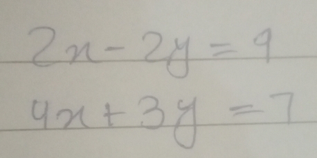 2x-2y=9
4x+3y=7