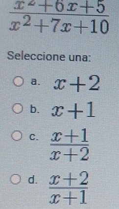 Seleccione una:
a. x+2
b. x+1
C.  (x+1)/x+2 
d.  (x+2)/x+1 