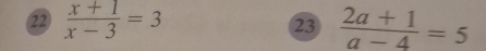 22  (x+1)/x-3 =3  (2a+1)/a-4 =5
23