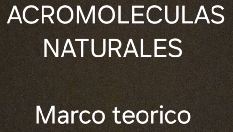 ACROMOLECULAS 
NATURALES 
Marco teorico