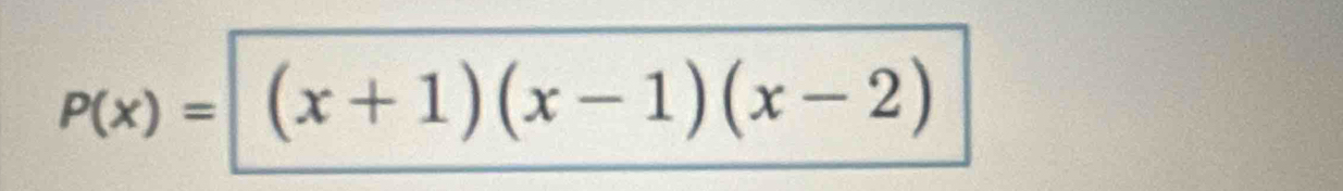 P(x)=(x+1)(x-1)(x-2)