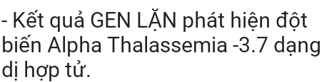 Kết quả GEN LĂN phát hiện đột 
biến Alpha Thalassemia -3.7 dạng 
dị hợp tử.
