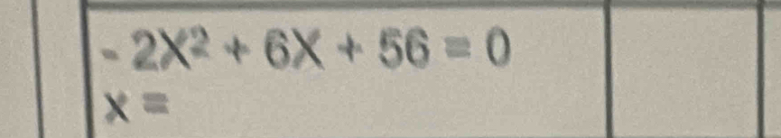 -2X^2+6X+56=0
x=