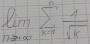 limlimits _nto ∈fty sumlimits _(k=1)^n 1/sqrt(k) 