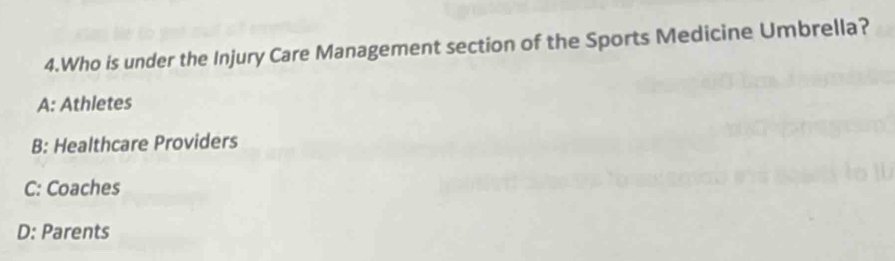 Who is under the Injury Care Management section of the Sports Medicine Umbrella?
A: Athletes
B: Healthcare Providers
C: Coaches
D: Parents