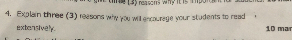 three (3) reasons why it is important 
4. Explain three (3) reasons why you will encourage your students to read 
extensively. 10 mar