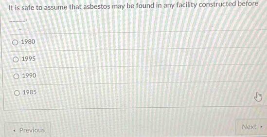 Solved: It is safe to assume that asbestos may be found in any facility ...