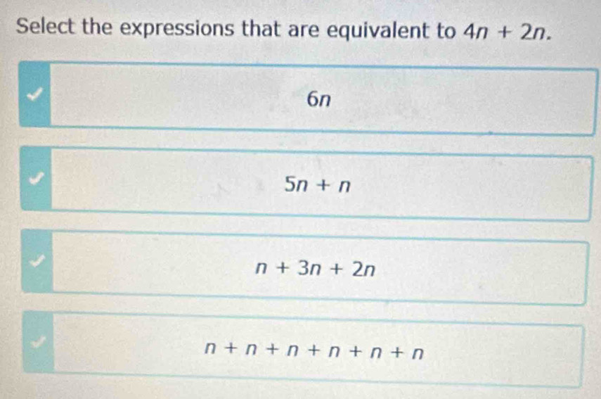 Select the expressions that are equivalent to 4n+2n.
6n
5n+n
n+3n+2n
n+n+n+n+n+n