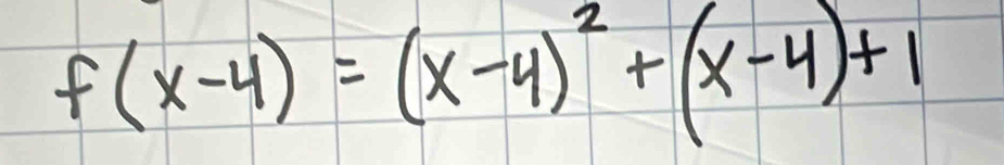 f(x-4)=(x-4)^2+(x-4)+1