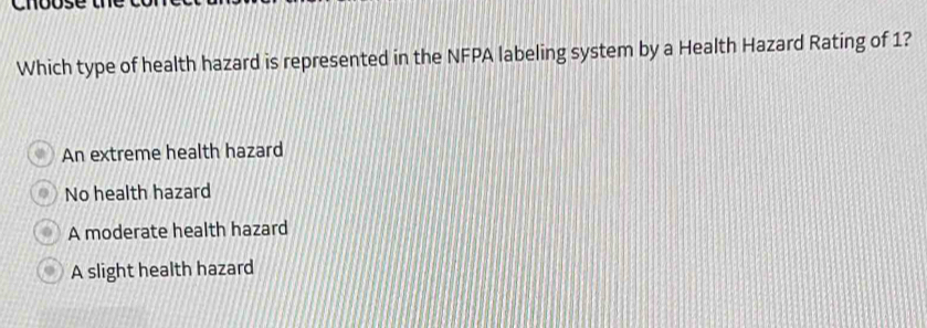 Which type of health hazard is represented in the NFPA labeling system by a Health Hazard Rating of 1?
An extreme health hazard
No health hazard
A moderate health hazard
A slight health hazard