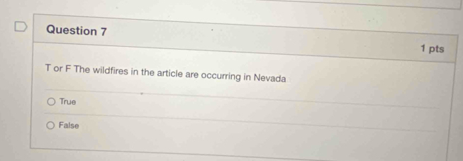 or F The wildfires in the article are occurring in Nevada
True
False