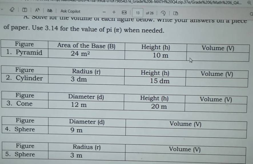 l89-478a-990a-010f79d5437e_Grade%206-MATH%20Q4.zip.37e/Grade%206/Math%206_Q4...
A^0 Ask Copilot + 13 of 26
a
A. Solve for the volume of each ligure below. write your answers on a piece
of paper. Use 3.14 for the value of pi (π) when needed.