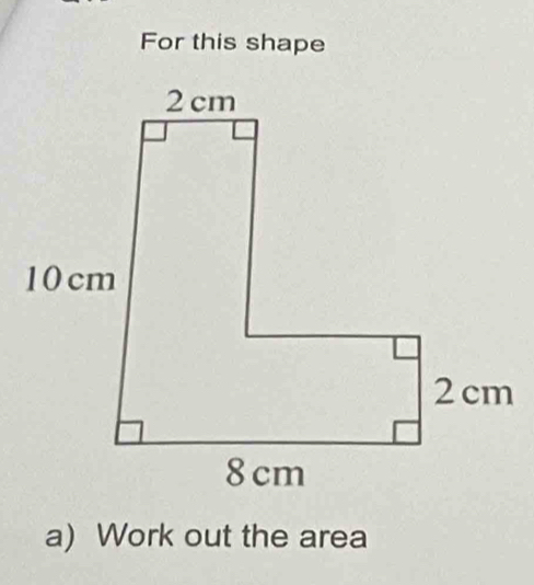 For this shape 
a) Work out the area