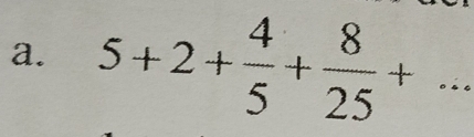 5+2+ 4/5 + 8/25 +...