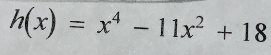 h(x)=x^4-11x^2+18