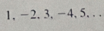 1, -2, 3, -4, 5, . .