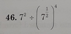 7^2/ (7^(frac 1)2)^4