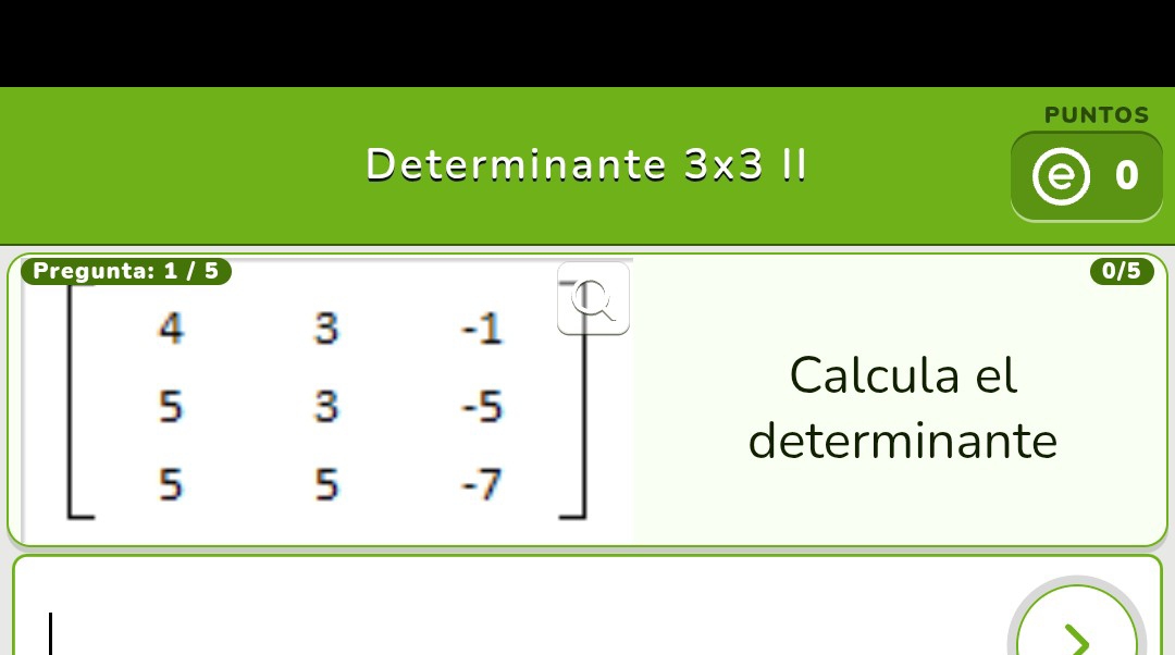 PUNTOS 
Determinante 3* 3
0
0/5
Calcula el 
determinante