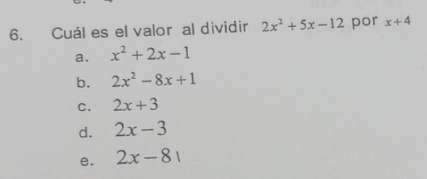 Resuelto:Cuál es el valor al dividir 2x^2+5x-12 por x+4 a. x^2+2x-1 b ...