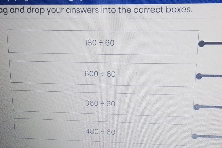 ag and drop your answers into the correct boxes.
180/ 60
600/ 60
360/ 60
480/ 60