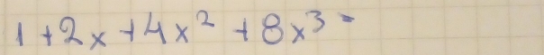 1+2x+4x^2+8x^3=