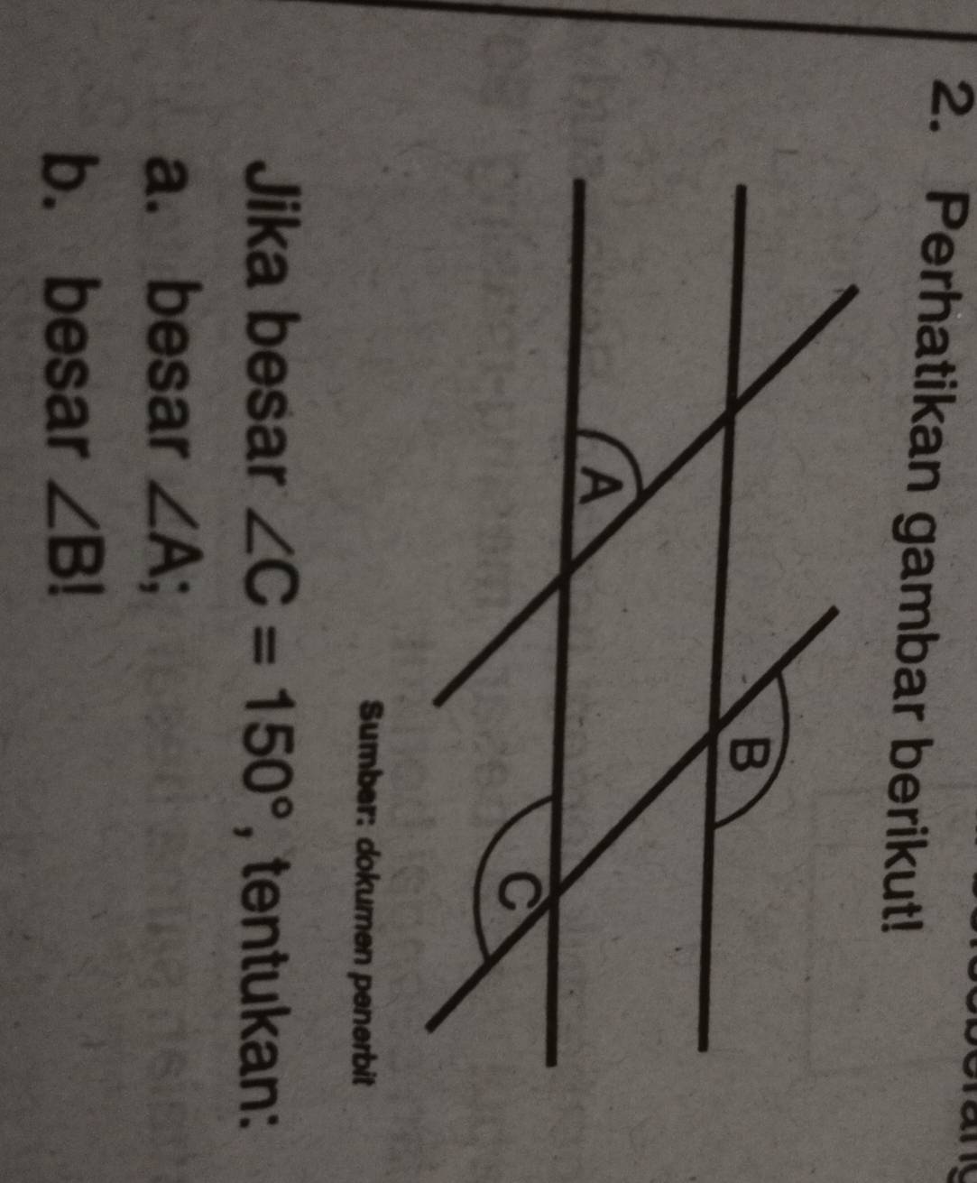 Perhatikan gambar berikut! 
Sumber: dokumen penerbit 
Jika besar ∠ C=150° , tentukan: 
a. besar ∠ A; 
b. besar ∠ B!