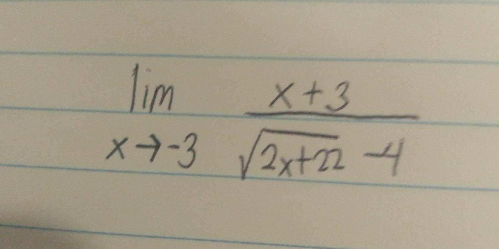 limlimits _xto -3 (x+3)/sqrt(2x+22)-4 