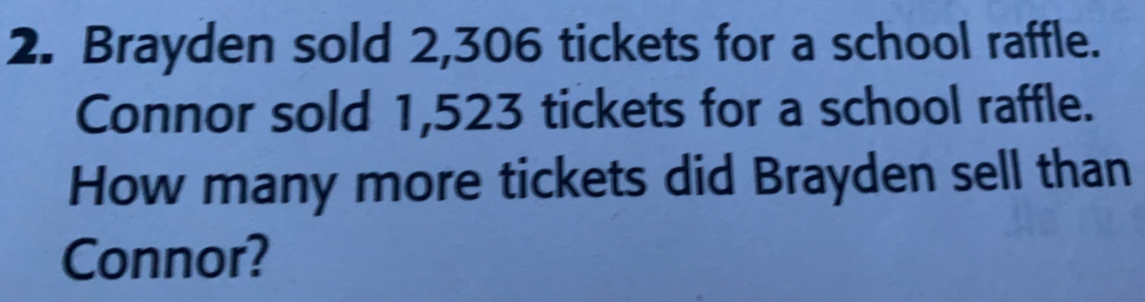 Solved: Brayden sold 2,306 tickets for a school raffle. Connor sold ...