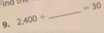 ind th
=30
9. 2,400/
_