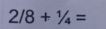 2/8+1/4=