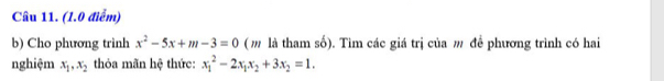 Cho phương trình x^2-5x+m-3=0 (m là tham số). Tìm các giá trị của m để phương trình có hai
nghiệm x_1, x_2 thỏa mãn hệ thức: x_1^(2-2x_1)x_2+3x_2=1.